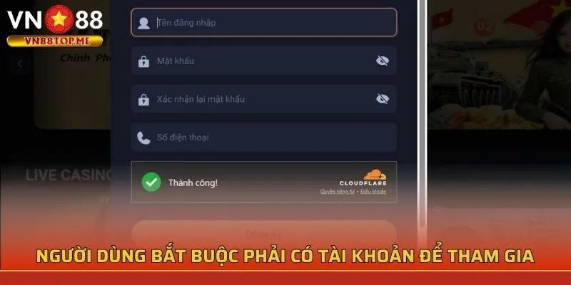 Người dùng bắt buộc phải có tài khoản để tham gia