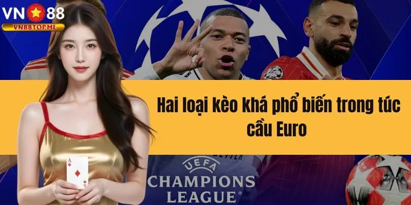 Chia sẻ 2 dạng kèo cực phổ biến kho theo dõi trận Euro 